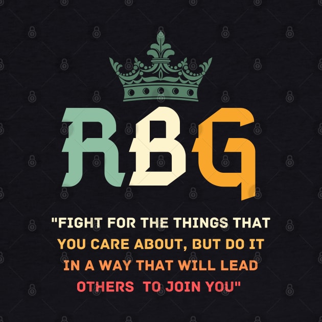 Fight For The Things You Care About RBG by Sam D